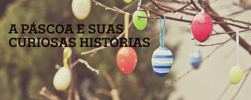 A PÁSCOA E SUAS HISTÓRIAS