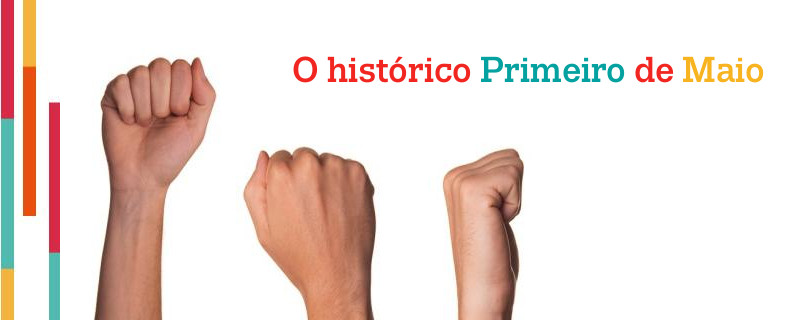 O HISTÓRICO PRIMEIRO DE MAIO