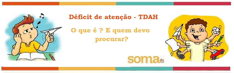 Déficit de Atenção – O que é e quem devo procurar?