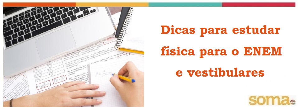 DICAS PARA ESTUDAR FÍSICA PARA O ENEM E VESTIBULARES